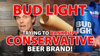 Bud Light Trying to Bankrupt Conservative Beer Brand!