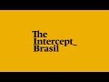 The intercept brasil jornalismo que vai fundo