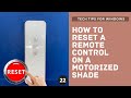 HOW TO RESET THE REMOTE CONTROL ON A MOTORIZED SHADE - restart delete memory