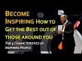 Become Inspiring: How to Get the Best out of those around you