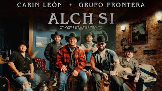 Carin Leon, Grupo Frontera - Alch Si (Letras/Lyrics)