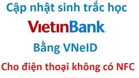 Cách cập nhật sinh trắc học Vietinbank bằng VNeID