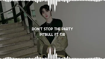 Don’t stop the party Pitbull Ft TJR (SLOWED)