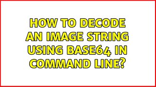 Ubuntu: How to decode an image string using base64 in command line?