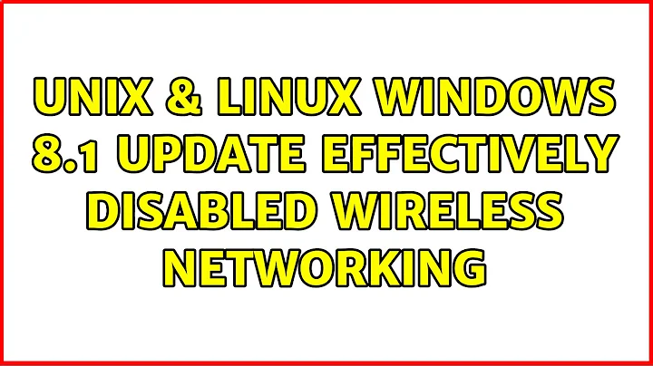 Unix & Linux: Windows 8.1 update effectively disabled wireless networking (3 Solutions!!)