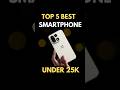 Top 5 Best Smartphone Under 25000 | Best Phone Under 25000 | Best Phones Under 25000 |