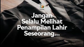 Jangan Selalu Melihat Penampilan Lahir Seseorang ...