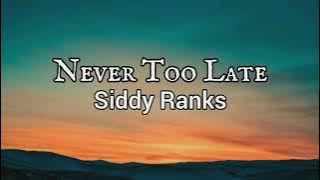 Never Too Late - Siddy Ranks (Lyrics )