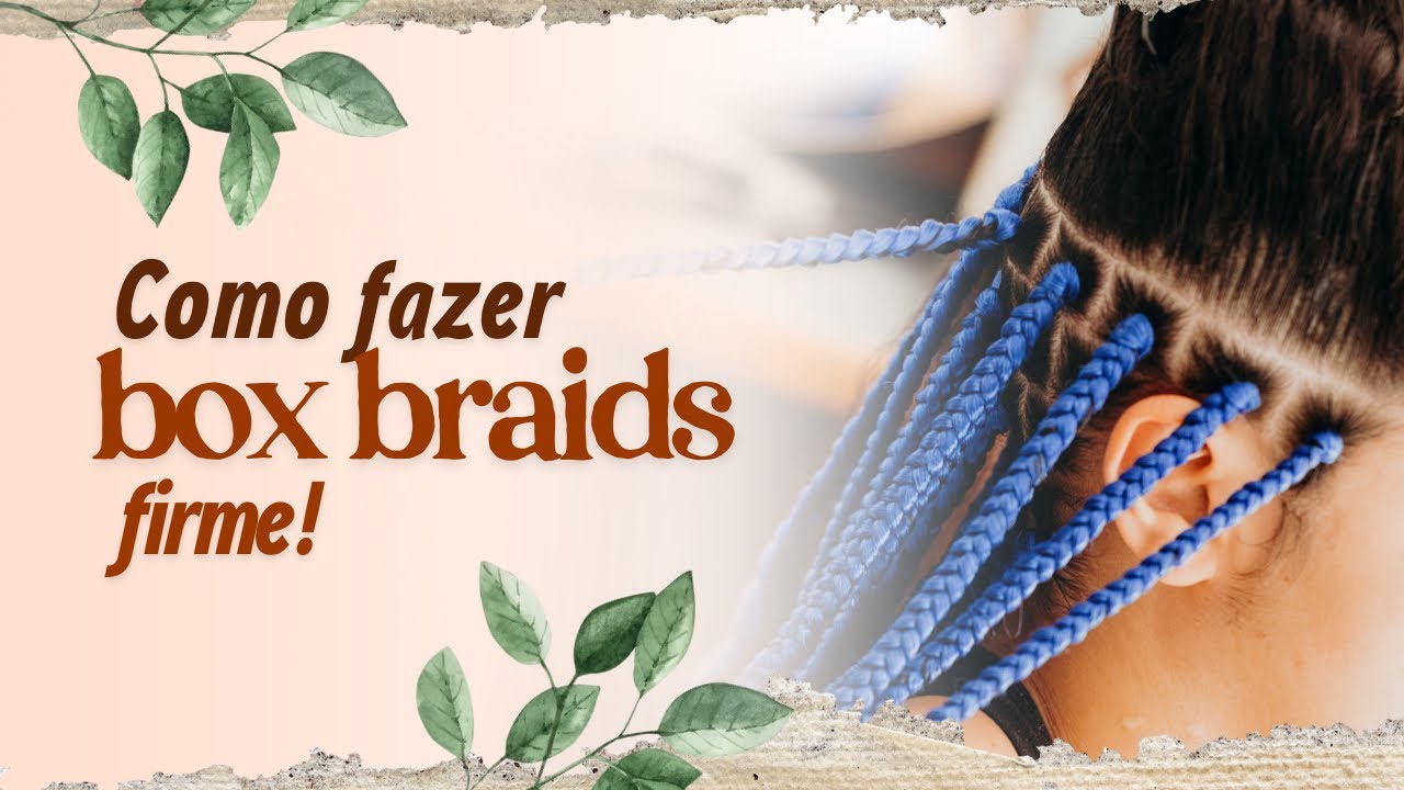 APRENDA A DEIXAR A BOX BRAIDS FIRME!