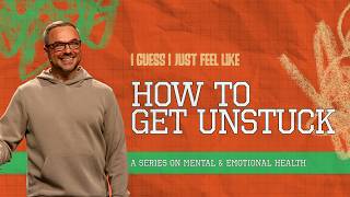 How To Get Unstuck | I Guess I Just Feel Like | Pastor Adam Bishop