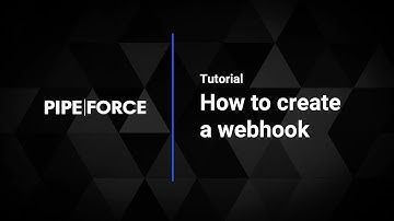 How to create a webhook with PIPEFORCE
