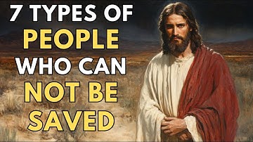 7 Types of People Who Cannot Be Saved: Never Miss This Video | Biblical Wisdom