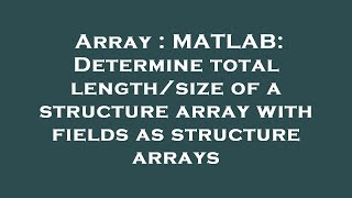 Array Matlab Determine Total Lengthsize Of A Structure Array With Fields As Structure Arrays