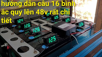 Hướng Dẫn Câu 16 Bình Ắc Quy Lên 48V Rất Chi Tiết #172 - Đam mê năng lượng