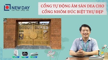 Cổng tự động âm sàn DEA cho cổng nhôm đúc biệt thự đẹp [cổng tự động New Day]| Hotline 08 3398 3399