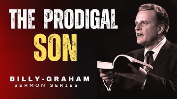 The Prodigal Son: A Powerful Message by Billy Graham | Timeless Christian Wisdom