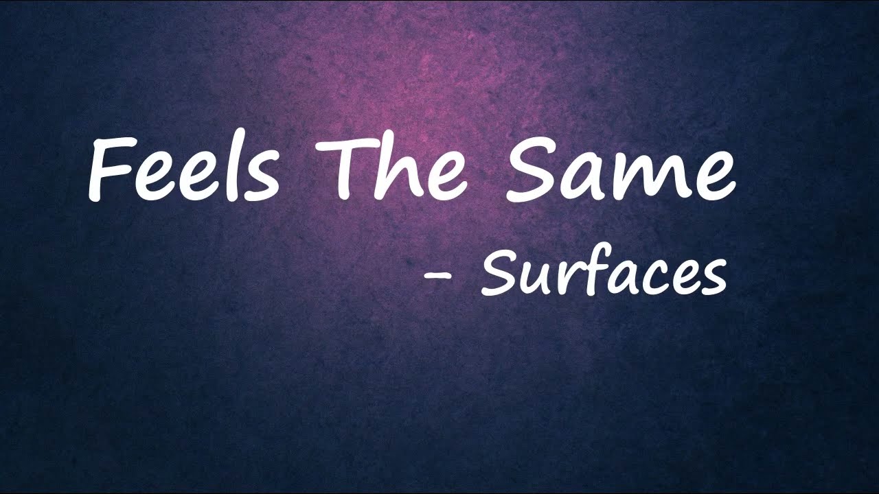Watch Surfaces & Public Library Commute - Feels The Same (Lyrics) on YouTube Watch Surfaces & Public Library Commute - Feels The Same (Lyrics) on YouTube