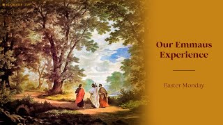 Our Emmaus Experience. Easter Monday.