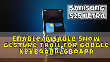 Samsung S25 Ultra: How to Enable/Disable Show Gesture Trail For Google Keyboard/Gboard