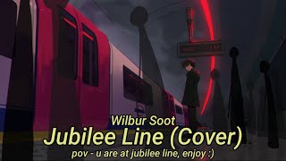 Wilbur Soot - Jubilee line but you are actually in the London Underground (Cover)