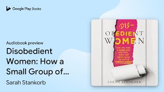 Disobedient Women: How a Small Group of… by Sarah Stankorb · Audiobook preview