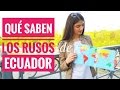 "Qué saben LOS RUSOS de...?" | ECUADOR