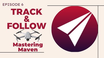 Mastering Maven for DJI: Track / Follow Me - Episode 6