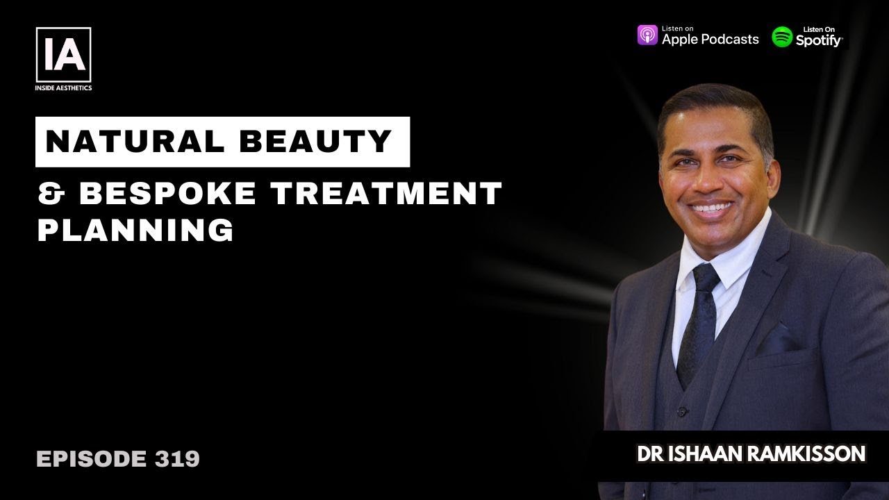 Ep 319 Natural Beauty & Bespoke Treatment Planning | Dr Ishaan ...