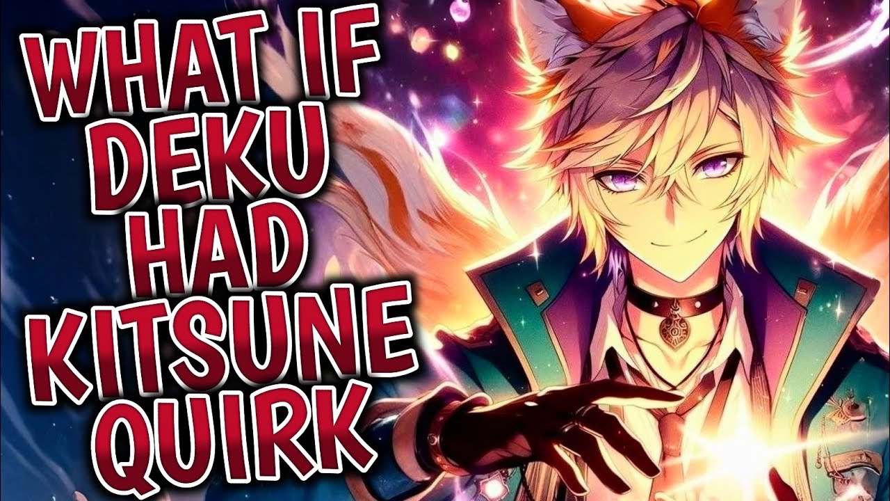 What If Deku Had Kitsune Quirk ? Part 1