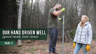 Hand Driven (Sand Point) Well Install on our Homestead Property | Part 2 (good news, bad news)