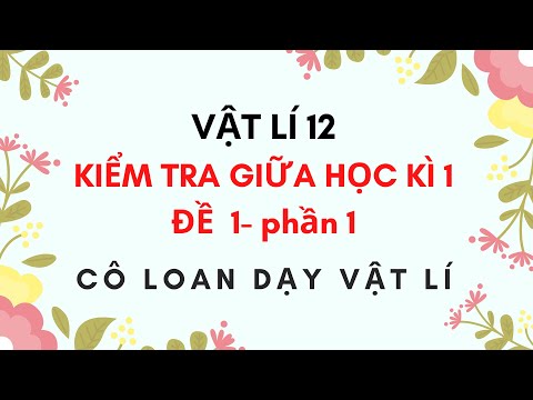Video VẬT LÍ 12 - ĐỀ KIỂM TRA GIỮA HỌC KÌ 1 - ĐỀ 1 - PHẦN 1 - YouTube