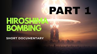 Ground Zero: The Hiroshima Atomic Bombing| Documentary Part 1