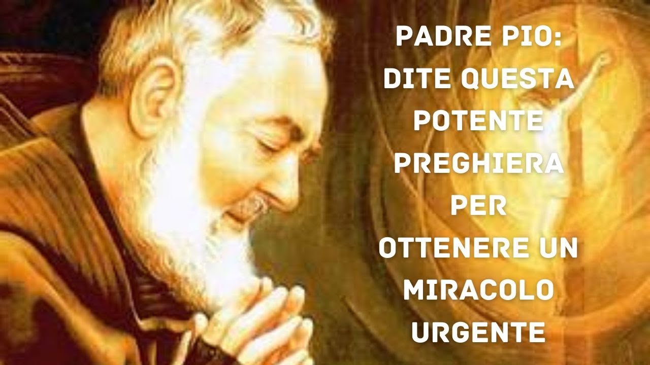 PADRE PIO: DITE QUESTA POTENTE PREGHIERA PER OTTENERE UN MIRACOLO ...
