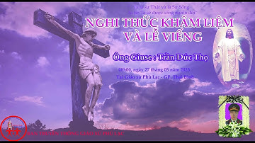 (Trực Tiếp) Nghi Thức Khâm Liệm và Lễ Viếng ông Giuse Trần Đức Thọ gx.Phú Lạc- Thái Bình