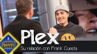 Plex confiesa cómo fue su experiencia con Frank Cuesta  El Hormiguero