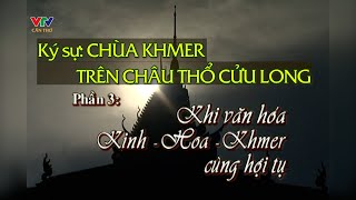 Khi Văn Hóa Kinh - Hoa - Khmer Cùng Hội Tụ Chùa Khmer Trên Châu Thổ Cửu Long 35 Vtv Cần Thơ