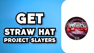How To Get Straw Hat in Project Slayers Fast (2023 Guide) How To Get Straw Hat in Project Slayers Fast (2023 Guide)