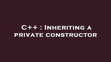 C++ : Inheriting a private constructor