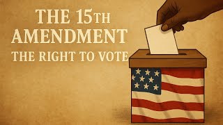 Episode 25: The 15th Amendment Explained | The Fight for the Right to Vote