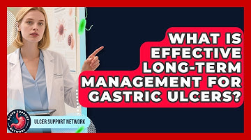 What Is Effective Long-term Management For Gastric Ulcers? | Ulcer Support Network News