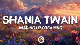 Shania Twain - Waking Up Dreaming (Lyrics)