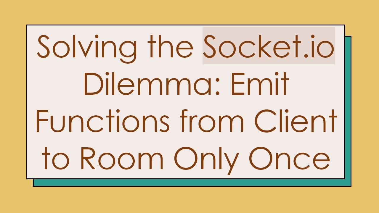 Solving the Socket.io Dilemma: Emit Functions from Client to Room Only ...