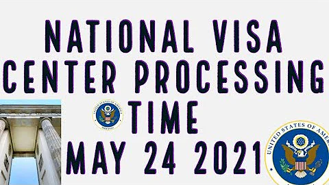 NVC PROCESSING TIMES | LATEST | CURRENT May 24 2021| US Immigration News  CEAC NATIONAL VISA CENTER