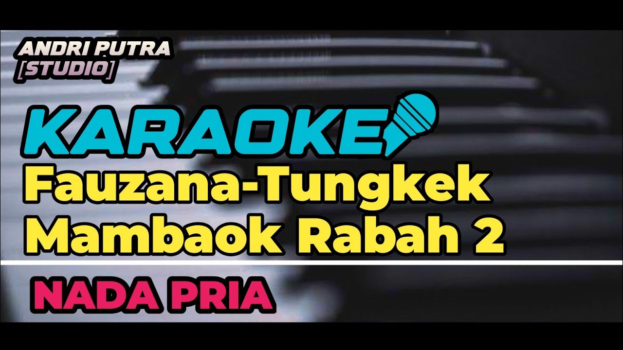 KARAOKE-FAUZANA TUNGKEK MAMBAOK RABAH 2|| NADA PRIA RENDAH - YouTube
