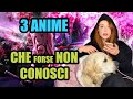 3 ANIME che “forse” NON CONOSCI!