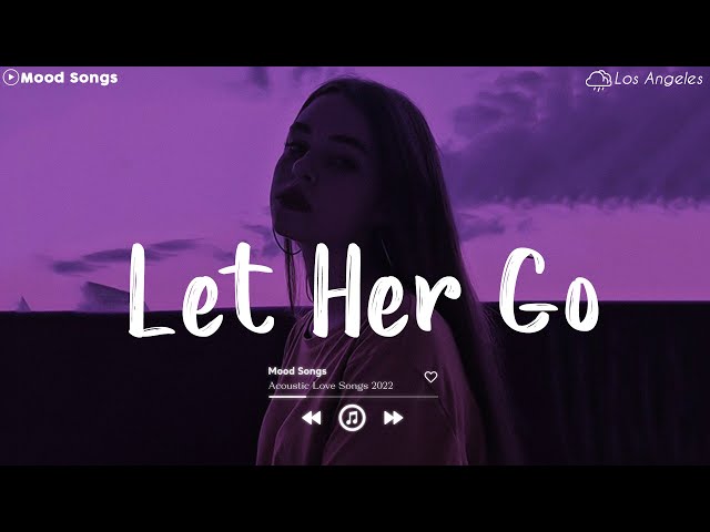 Let Her Go  💦 Sad Love Songs 2022 ~ Depressing Songs Playlist 2022 That Will Make You Cry 💔 class=