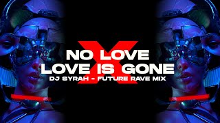 Download lagu NO LOVE X LOVE IS GONE | FUTURE RAVE | DJ SYRAH