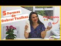 5 FORMAS DE DOBRAR TOALHAS - Lu Lampert