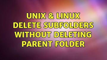 Unix & Linux: delete subfolders without deleting parent folder (3 Solutions!!)