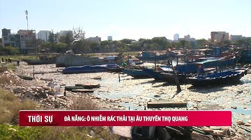 Đà Nẵng: Ô nhiễm rác thải tại Âu thuyền Thọ Quang
